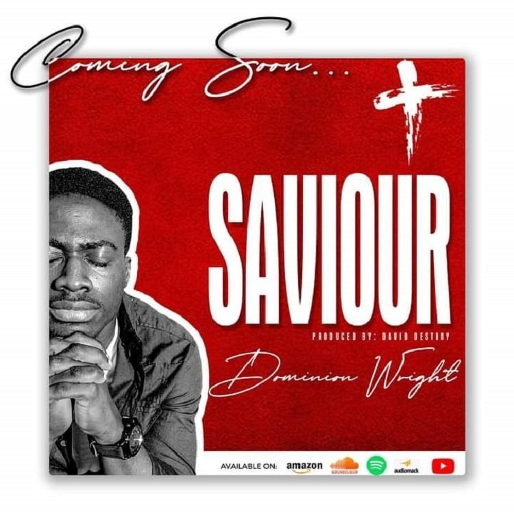 [New Song]: Dominion Wright – Saviour