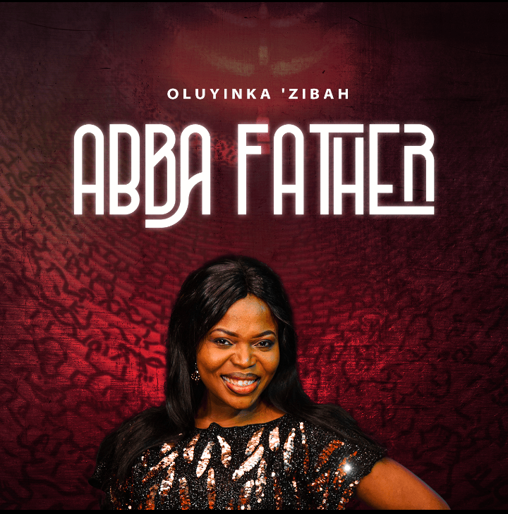 [New Song + Video]: ABBA FATHER – Oluyinka Zibah