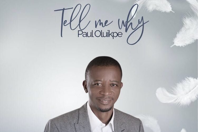 Paul Oluikpe Releases ‘Tell Me Why’