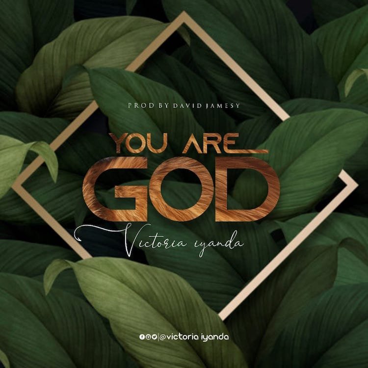 [New Single+ Lyrics]: Victoria Iyanda –  You Are God