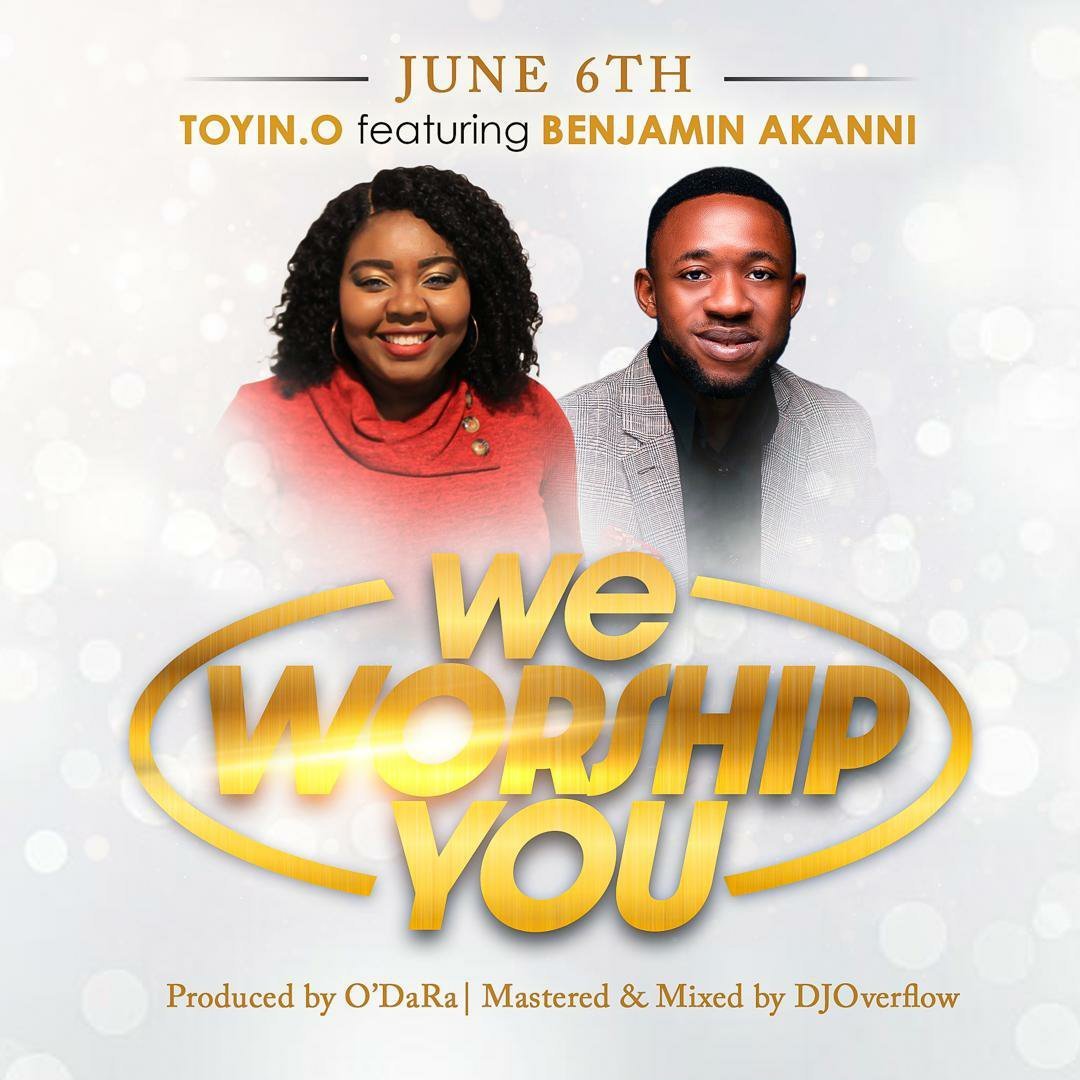 [New Single]: Toyin.O – We Worship You (Ft. Benjamin Akanni)