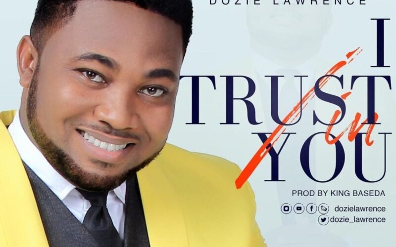 [New Single]: Dozie Lawrence – I Trust in You