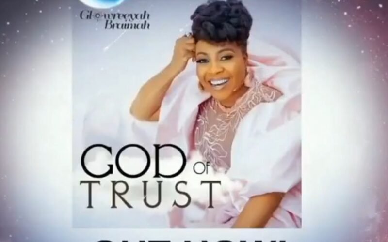 Glowreeyah Braimah Releases ‘God Of Trust’