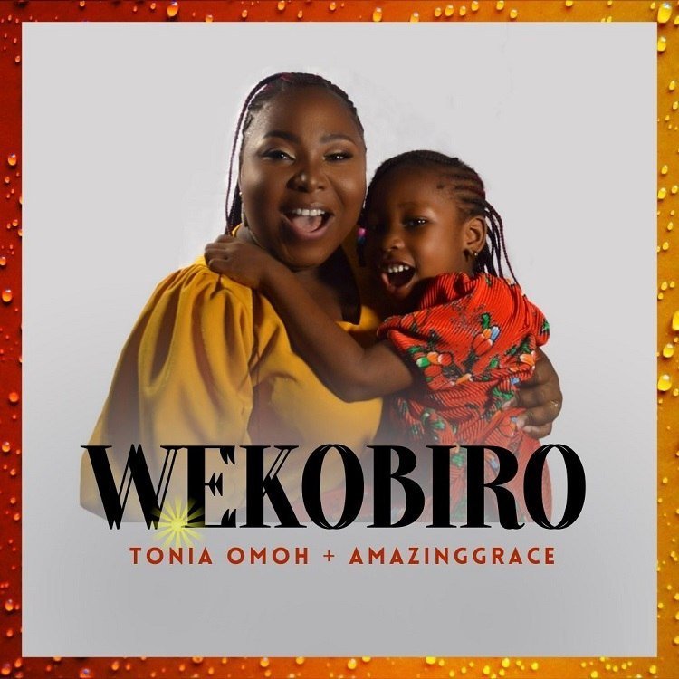 [New song + Lyrics] Wekobiro – Tonia Omoh ft. AmazingGrace
