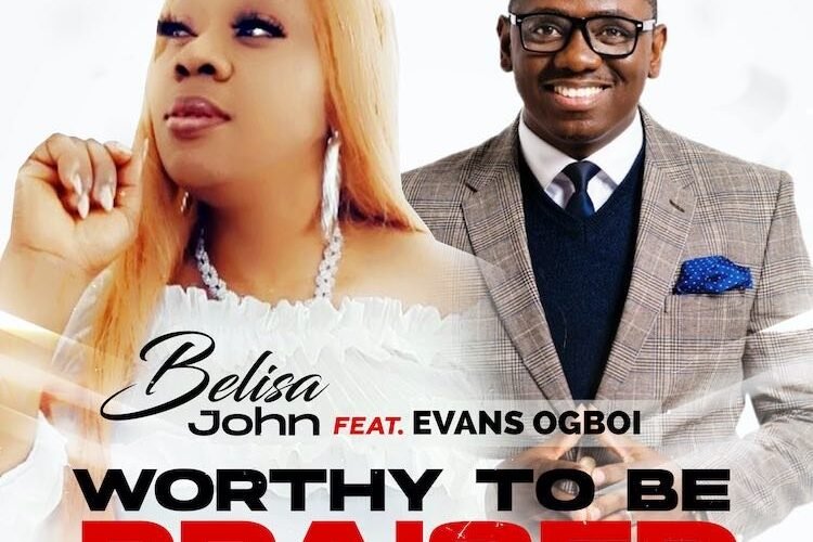 Belisa John Releases ‘Worthy To Be Praised’ Featuring Evans Ogboi