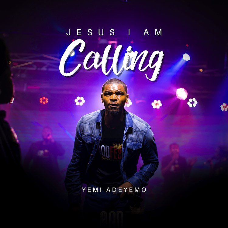 [ New Song]: Jesus I Am Calling – Yemi Adeyemo