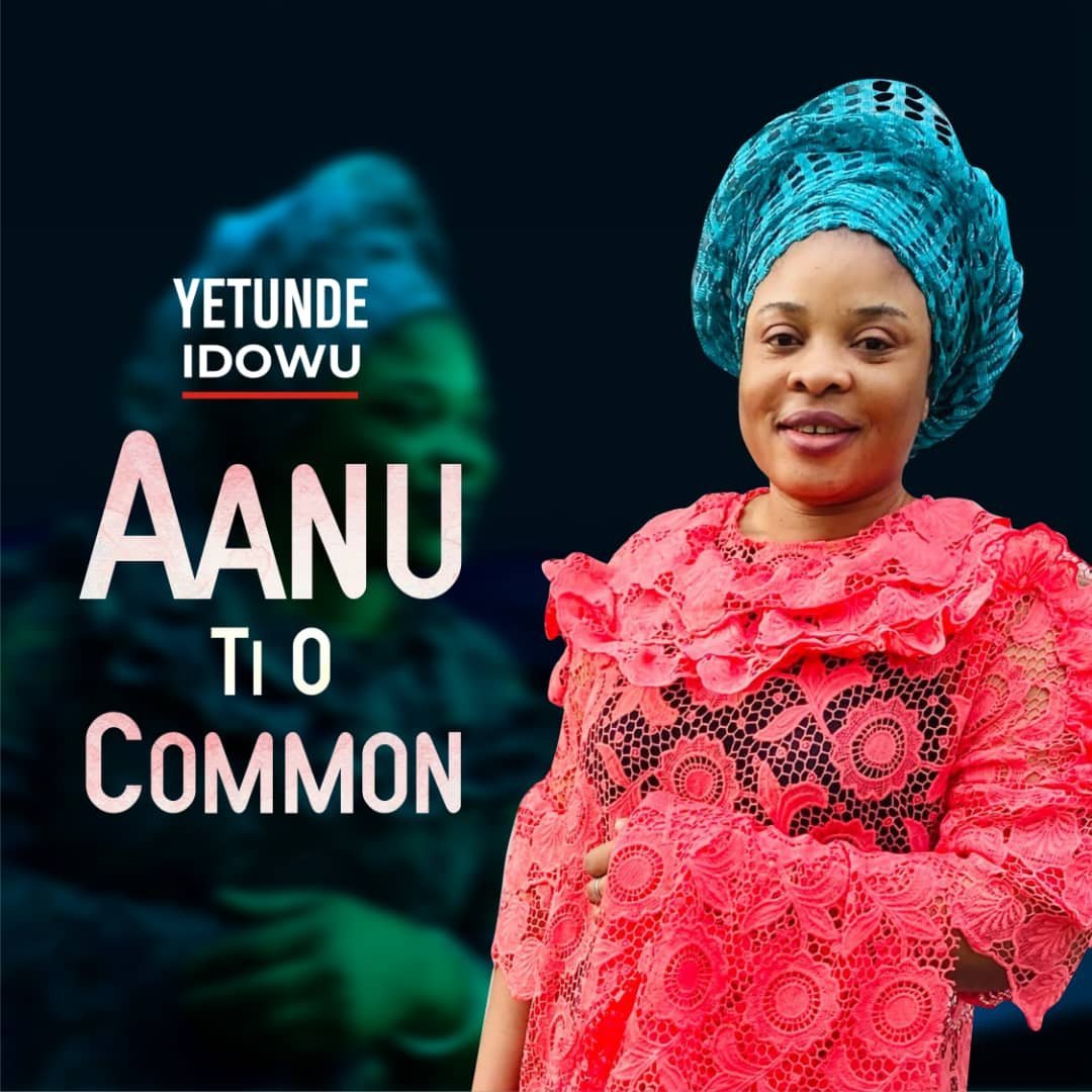 [New Song+ Lyrics Video]: Yetunde Idowu – Aanu Ti O Common [Uncommon Mercy]