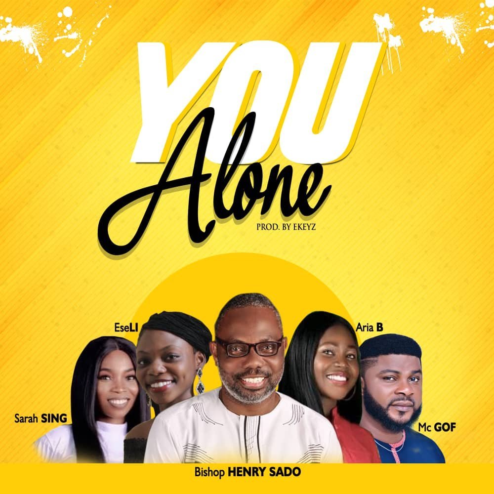 [New Song]: Bishop Henry Sado – You Alone ft McGOF, Aria B, Eseli & Sarah Sing