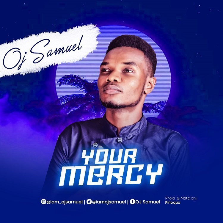 [New Song]: Oj Samuel – Your Mercy