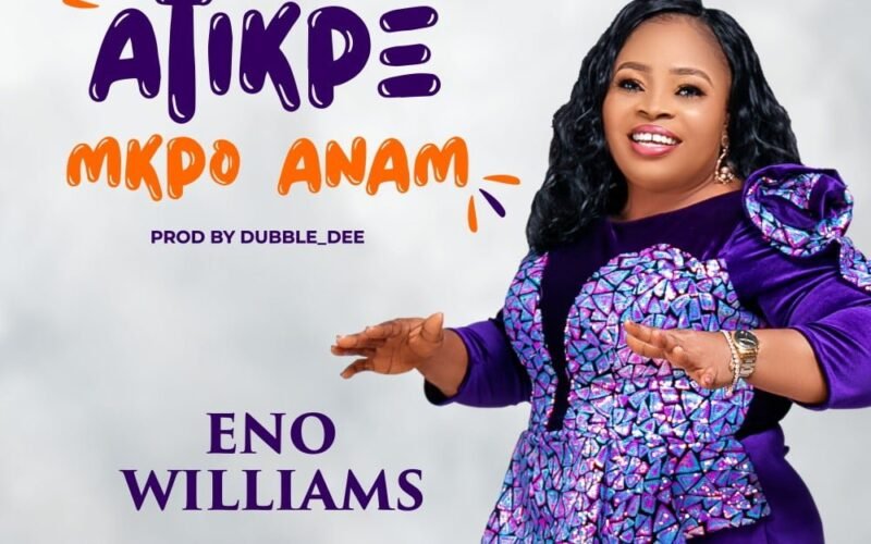 [New Single]: Eno Williams – Atikpe Mkpo Anam