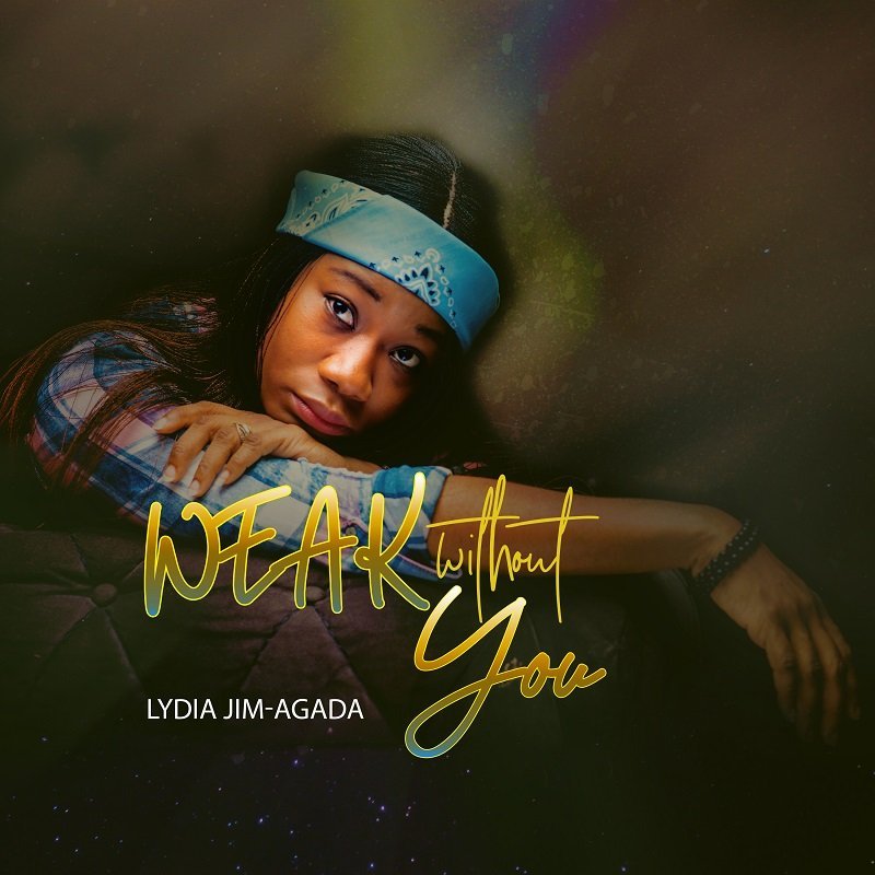 [New Single]: Lydia Jim Agada – Weak Without You
